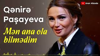 Qənirə Paşayeva - Mən ana ola bilmədim, ana..