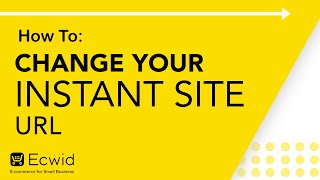 How to: Change your Instant Site URL- Ecwid E-commerce Support