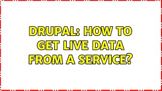 Drupal: How to get live data from a service? (2 Solutions!!) Wealth