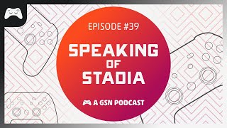 Speaking of Stadia Ep 39: Stadia Retrospective