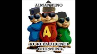 Aiman Tino | Ku Rela Dibenci | Chipmunks Version