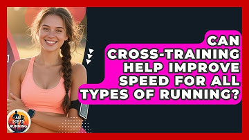 Can Cross-Training Help Improve Speed for All Types of Running? - All Sorts Of Running