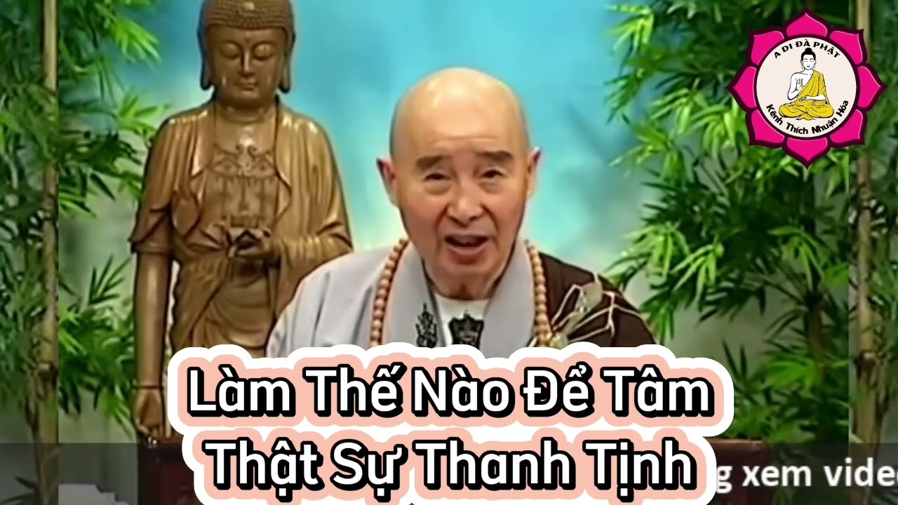 Outline Video Làm Thế Nào Để Tâm Thật Sự Thanh Tịnh_ Hòa Thượng Tịnh Không Giảng| Kênh Thích Nhuận Hóa