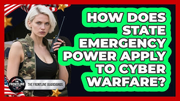 How Does State Emergency Power Apply To Cyber Warfare? - The Frontline Guardians