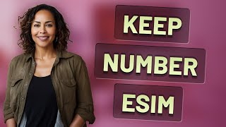 Will I Keep My Phone Number When Activating eSIM on a New iPhone?