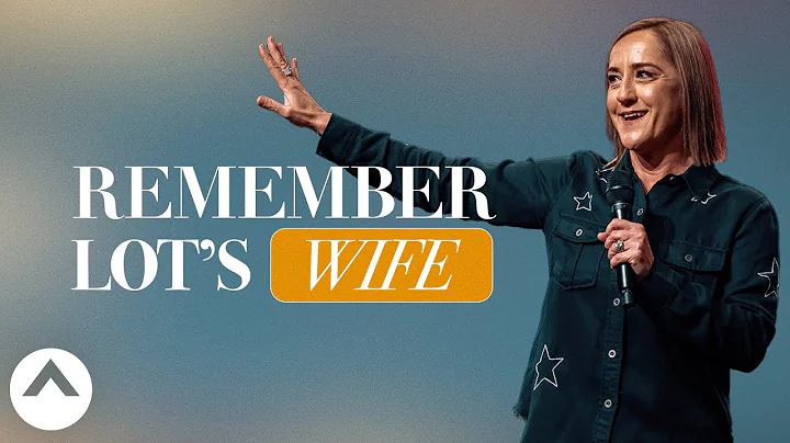 Remember Lots Wife | Christine Caine | Elevation C...