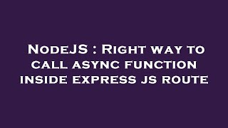 NodeJS : Right way to call async function inside express js route