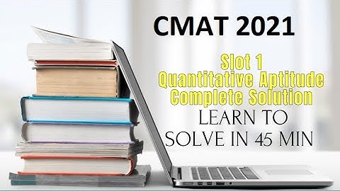 CMAT 2021 SLOT 1 Quant Section Complete Solution SINGLE TAKE VIDEO | HOW TO SOLVE Within 45 Minutes