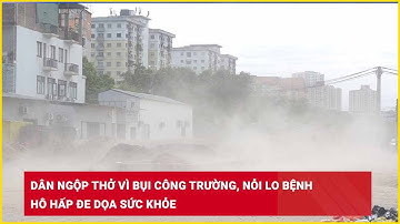 Dân ngộp thở vì bụi công trường, nỗi lo bệnh hô hấp đe dọa sức khỏe| Báo Lao Động