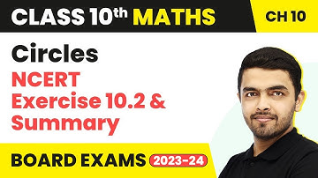 Circles - NCERT Exercise 10.2 & Summary | Board Exam 2023 | Class 10 Math Chapter 10 (2022-23)