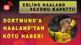 ERLİNG HAALAND SEZONU KAPATTI!