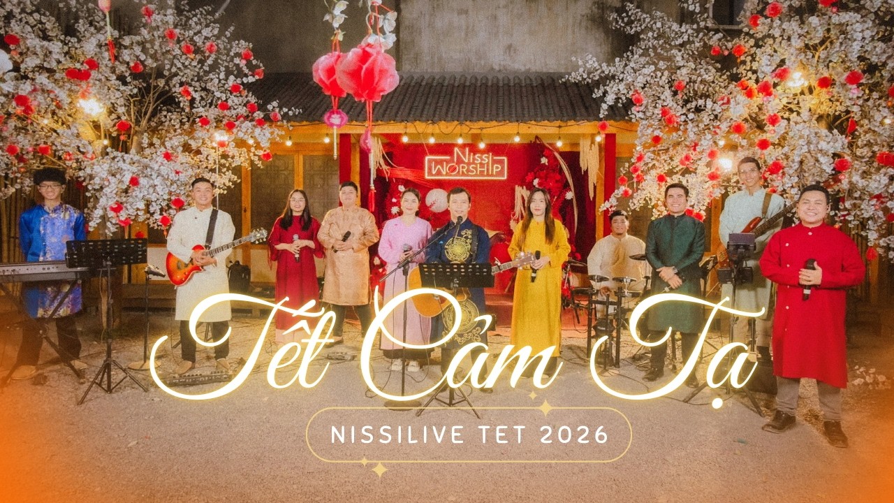 TẾT CẢM TẠ | NISSILIVE TẾT 2026 | Tạ ơn Đức Chúa Trời về những điều Ngài làm - Nissi Worship