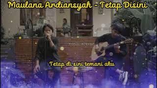 Maulana Ardiansyah - Tetap Disini || [LIRIK LAGU]