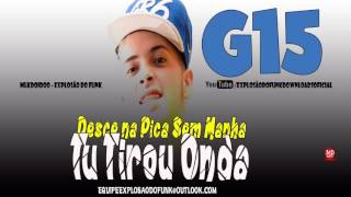 MC G15 - Desce na Pica Sem Manha - Tu Tirou Onda (Mano DJ e DJ Impostor) Áudio Oficial