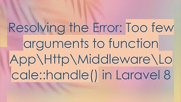 Resolving the Error: Too few arguments to function App\Http\Middleware\Locale::handle() in Laravel 8