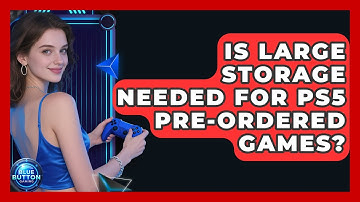 Is Large Storage Needed For PS5 Pre-ordered Games? - Blue Button Gaming