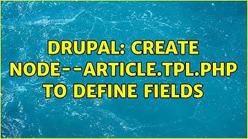 Drupal: create node--article.tpl.php to define fields
