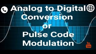 Analog to Digital Conversion OR Pulse Code Modulation