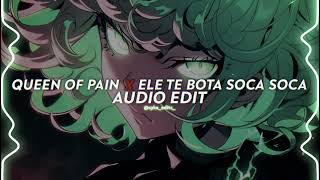 queen of pain x ele te bota soca soca - voj [edit audio]