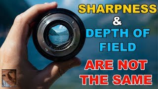 Sharpness & Depth of Field are not the same