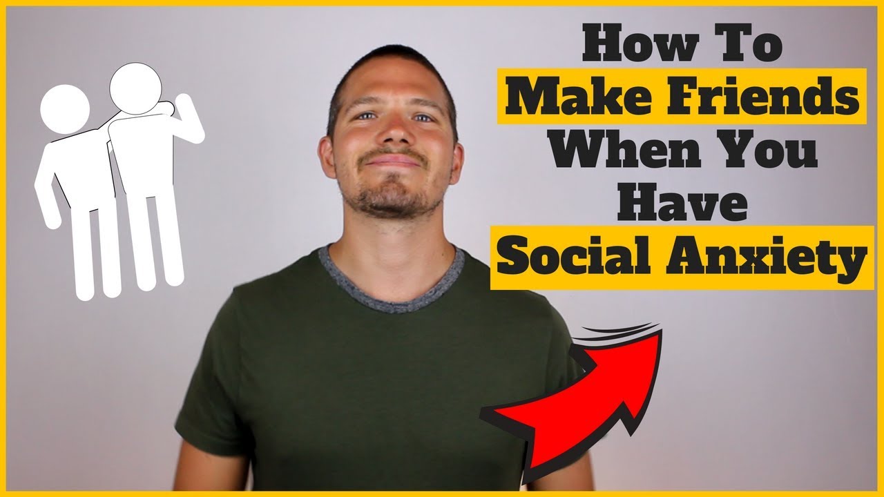 How To Make Friends When You Have Social Anxiety YouTube How To Make Friends When You Have Social Anxiety YouTube