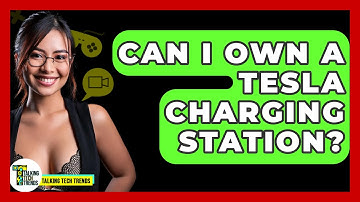 Can I Own A Tesla Charging Station? - Talking Tech Trends