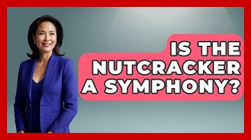 Is The Nutcracker A Symphony? - Classical Serenade