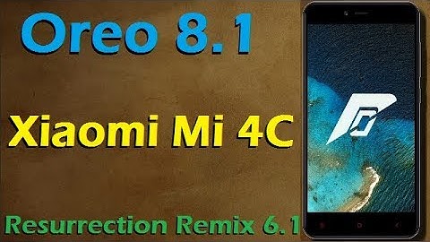 Stable Oreo 8.1 For Xiaomi Mi 4C (Resurrection Remix v6.1) Official Update & Review