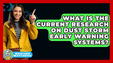 What Is The Current Research On Dust Storm Early Warning Systems? - Weather Watchdog