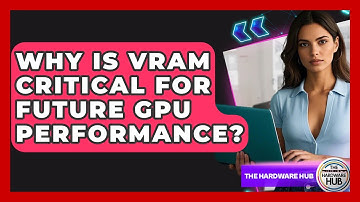Why Is VRAM Critical For Future GPU Performance? - The Hardware Hub