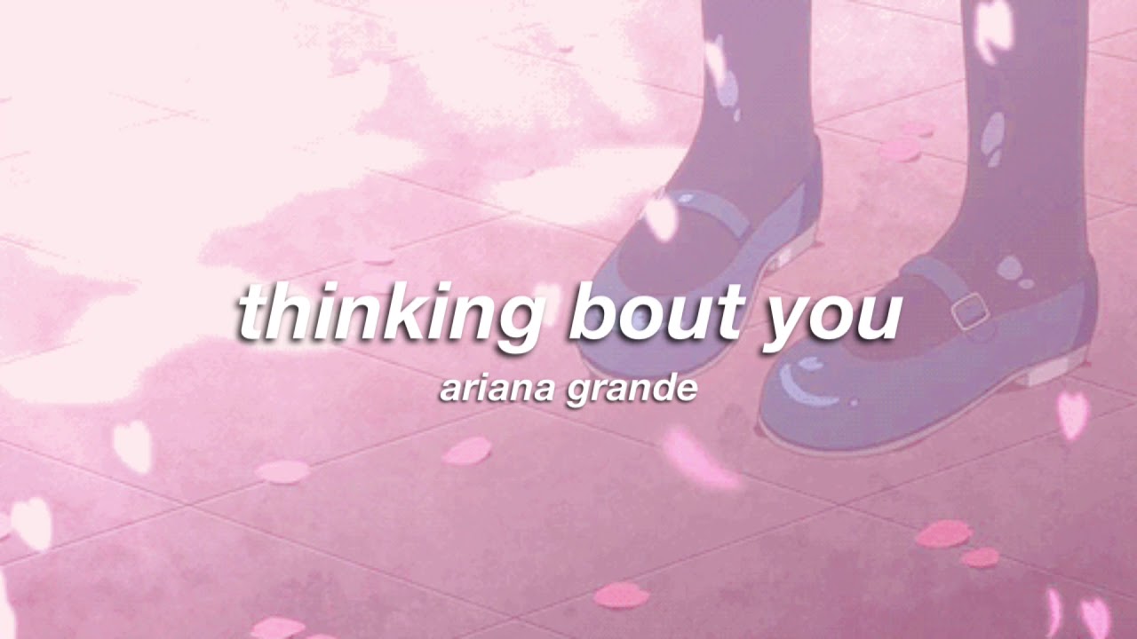 ariana grande - thinking bout you (slowed + reverb) ✧