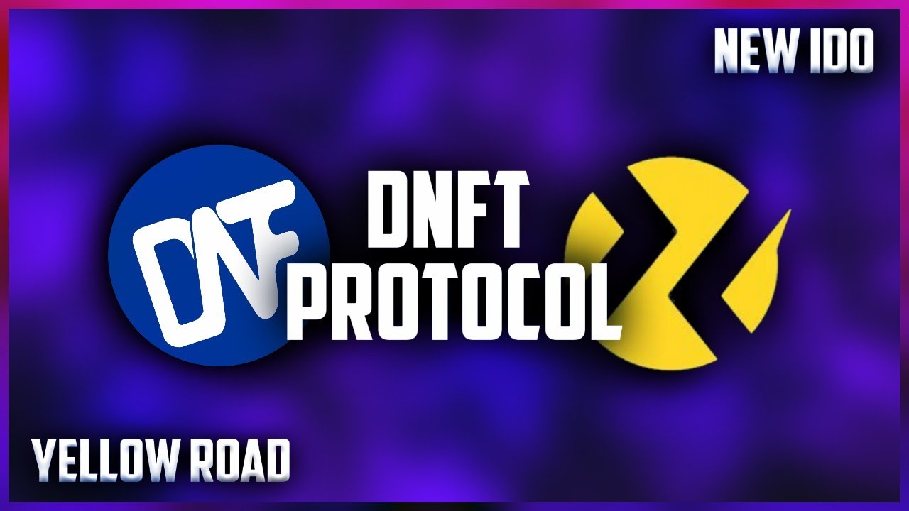 DNFT New Generation of NFT Protocol(Yellow Road IDO Whitelist Now
