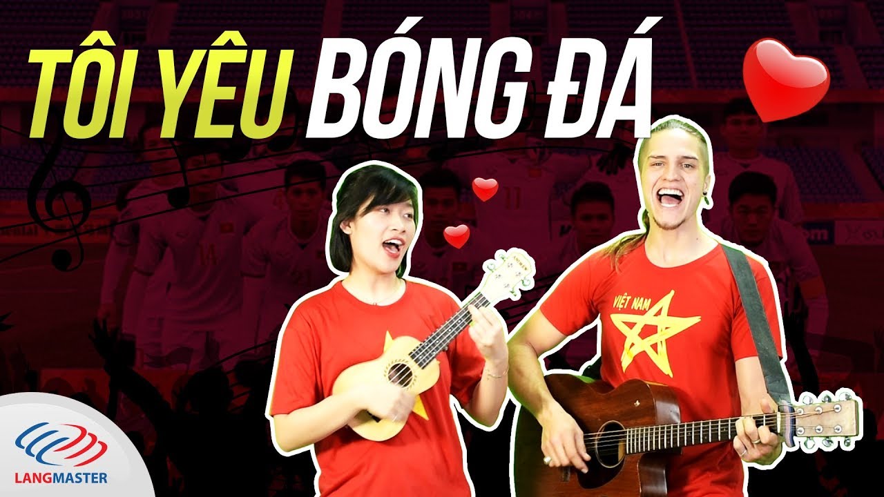 Tôi yêu bóng đá – Trần Tiến – English version by Langmaster