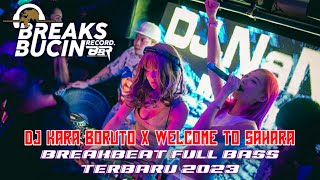 DJ KARA BORUTO X WELCOME TO SAHARA  -  BREAKBEAT TERBARU [ BREAKS BUCIN RECORD ]