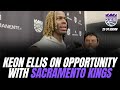 Keon Ellis on his opportunity with Sacramento Kings