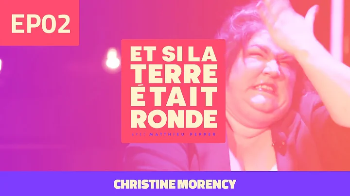 MATTHIEU PEPPER - Et si la Terre tait ronde EP02 avec Christine Morency