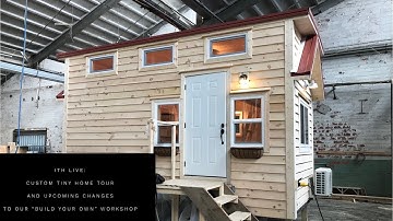 Incredible Tiny Homes:  Custom Tiny Home Tour and Upcoming Changes To Our "Build Your Own" Workshops