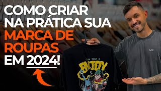 Como criar NA PRÁTICA sua marca de roupas em 2024!