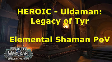 Heroic Uldaman: Legacy of Tyr - Elemental Shaman PoV - Dragonflight Alpha