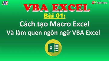 Bài 01: Cách tạo Macro Excel Và làm quen ngôn ngữ VBA Excel