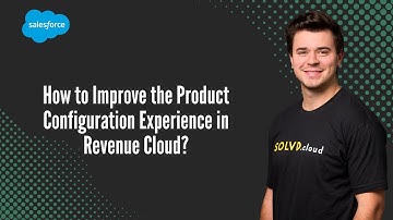 How to Improve the Product Configuration Experience in Revenue Cloud?