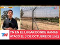 EXCLUSIVO I TN en el lugar dónde comenzaron los ataques de Hamas