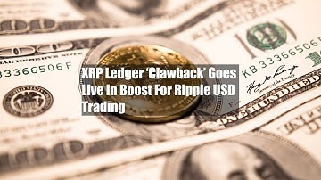 XRP Ledger ‘Clawback’ Goes Live in Boost For Ripple USD Trading