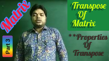 Transpose of Matrix | Properties of Transpose | Part 3 | CBSE | ISC | WBCHSE
