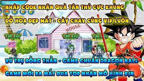 Vũ Trụ Rồng Thần | game Dragon Ball, game mới open free quà tân thủ khủng | Đua top nhận mô hình xịn