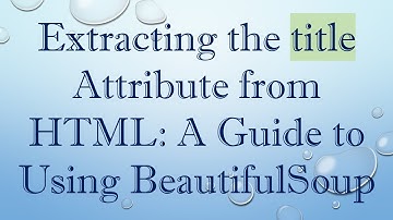 Extracting the title Attribute from HTML: A Guide to Using BeautifulSoup