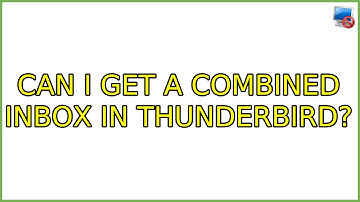 Ubuntu: Can I get a combined inbox in Thunderbird? (4 Solutions!!)