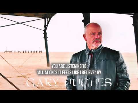 Gary Hughes - "All At Once It Feels Like I Believe" - Official Audio