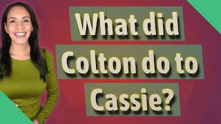 What did Colton do to Cassie