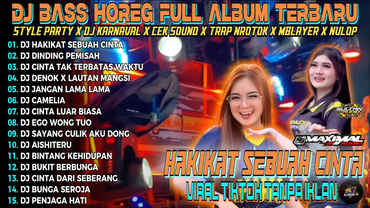 DJ HAKIKAT SEBUAH CINTA DJ VIRAL TIKTOK FULL BASS STYLE PARTY HOREG MENGKANE TERBARU 2026 KOCAK 99